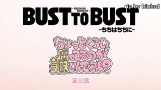 Bust to Bust - Is immediately ep3